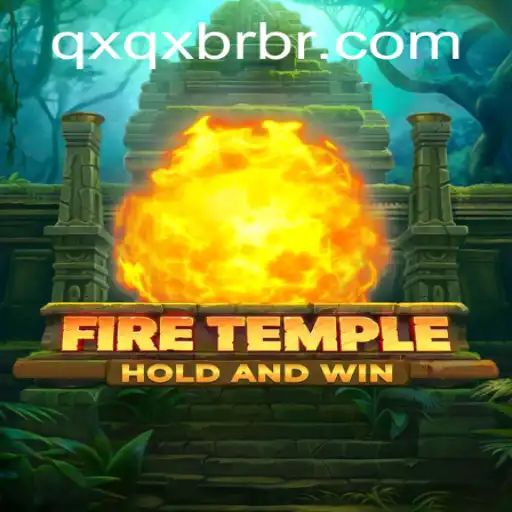 Exploring the Thrilling World of FireTemple and the Unique Challenge of QXQX